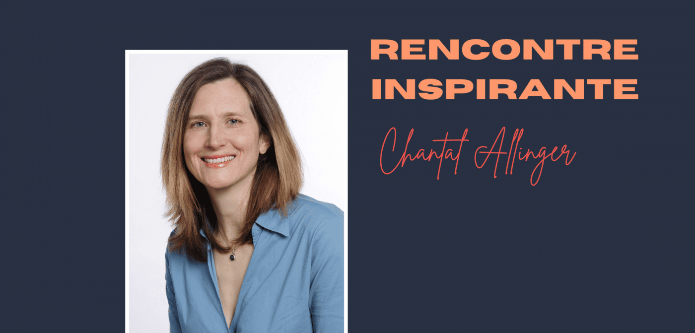 Rencontre inspirante avec Chantal Allinger